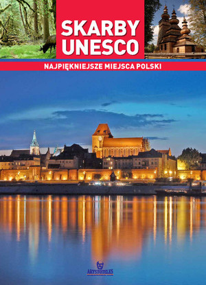 Skarby Unesco Najpiękniejsze miejsca Polski