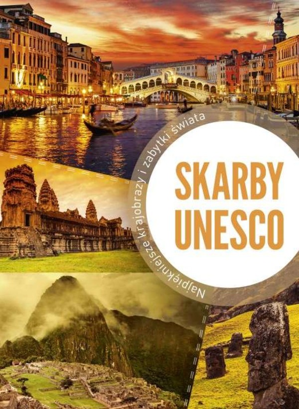 Skarby Unesco Najpiękniejsze krajobrazy i zabytki świata