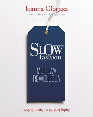 SLOW fashion Modowa rewolucja. Kupuj mniej, wyglądaj lepiej