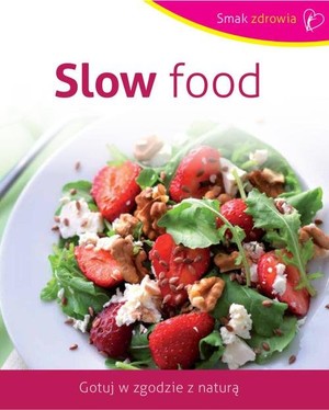 Slow food Gotuj w zgodzie z naturą