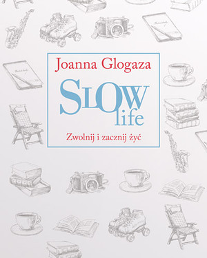 Slow life Zwolnij i zacznij żyć