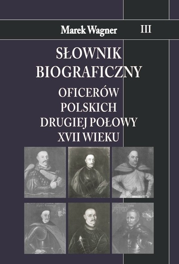 Słownik biograficzny oficerów polskich drugiej połowy XVII wieku Tom III