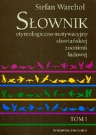 Słownik etymologiczno-motywacyjny słowiańskiej zoonimii ludowej. Tom 1