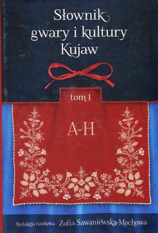 Słownik gwary i kultury Kujaw A-H , Tom 1