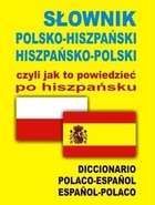 SŁOWNIK POLSKO-HISZPAŃSKI HISZPAŃSKO-POLSKI czyli jak to powiedzieć po hiszpańsku