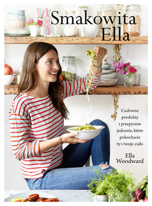 Smakowita Ella Cudowne produkty i przepyszne jedzenie, które pokochacie ty i twoje ciało