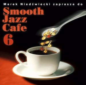 Smooth Jazz Cafe 6 Marek Niedźwiecki Zaprasza Do...