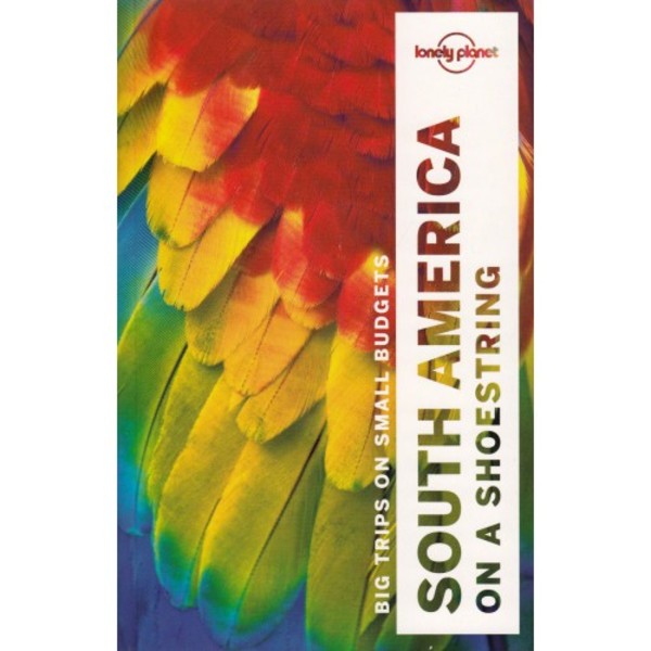 South America on a Shoestring Travel guide / Ameryka Południowa Za sznurowadło Przewodnik