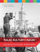 Spacerownik Pałac Kultury i Nauki Socrealistyczna Warszawa