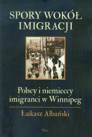 Spory wokół imigracji Polscy i niemieccy imigranci w Winnipeg