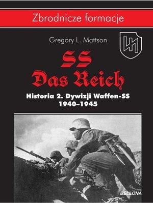 SS-Das Reich. Historia 2. Dywizji Waffen-SS 1940-1945 Zbrodnicze formacje