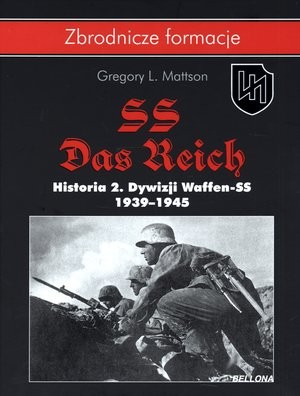 SS-Das Reich. Historia 2.Dywizji Waffen-SS 1939-1945 Zbrodnicze formacje