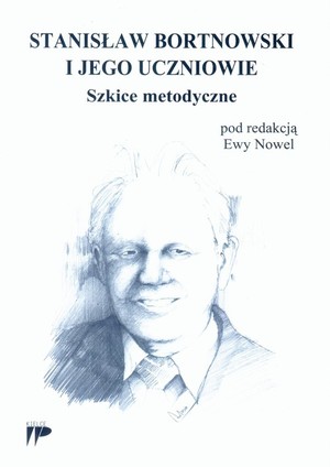 Stanisław Bortnowski i jego uczniowie Szkice metodyczne
