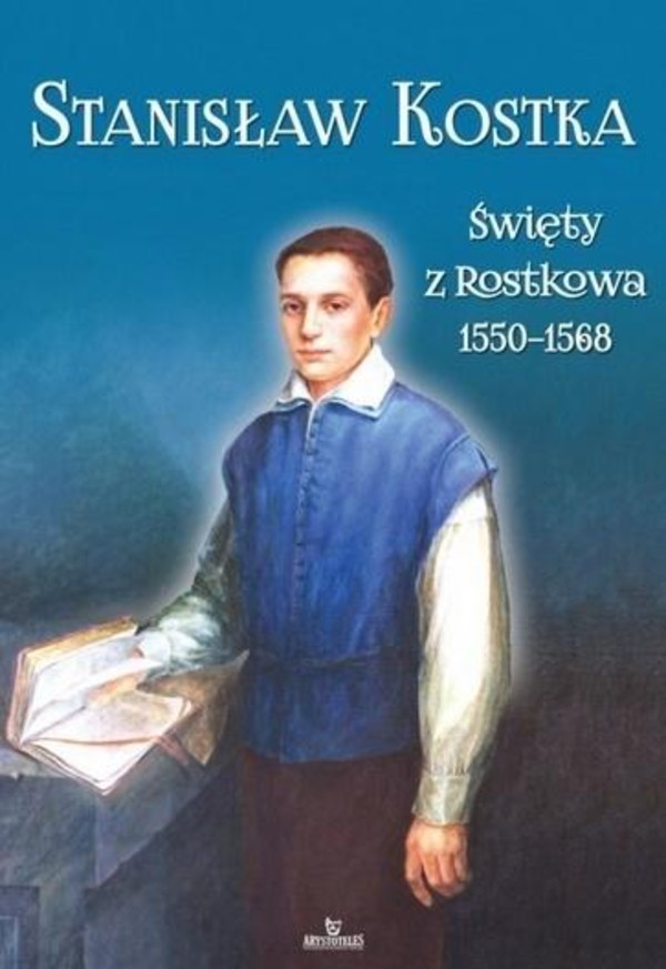 Stanisław Kostka Święty z Rostkowa (1550-1568)