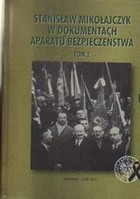 Stanisław Mikołajczyk w dokumentach aparatu bezpieczeństwa Tom 2