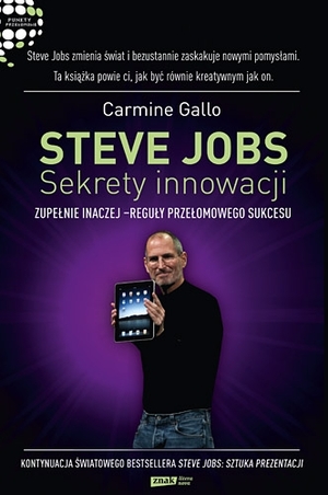 Steve Jobs: Sekrety innowacji Zupełnie inaczej - reguły przełomowego sukcesu