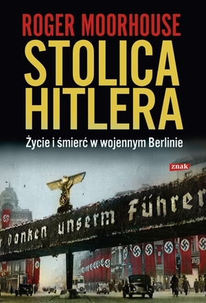 STOLICA HITLERA Życie i śmierć w wojennym Berlinie