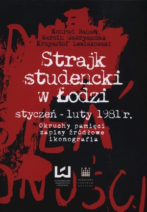Strajk studencki w Łodzi styczeń - luty 1981 Okruchy pamięci, zapisy źródłowe, ikonografia