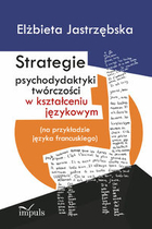 Strategie psychodydaktyki twórczości w kształceniu językowym (na przykładzie języka francuskiego)