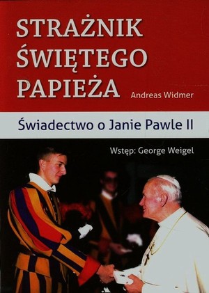 Strażnik Świętego Papieża Świadectwo o Janie Pawle II