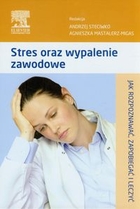 Stres oraz wypalenie zawodowe. Jak rozpoznawać, zapobiegać i leczyć