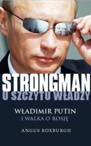 STRONGMAN u szczytu władzy Władimir Putin i walka o Rosję