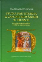 Studia nad liturgią w Zakonie Krzyżackim w Prusach Z badań nad religijnością w późnym średniowieczu