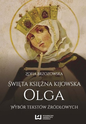 Święta księżna kijowska Olga Wybór tekstów źródłowych