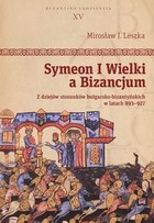 Symeon I Wielki a Bizancjum Z dziejów stosunków bułgarsko-bizantyńskich w latach 893-927