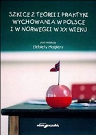 Szkice z teorii i praktyki wychowania w Polsce i w Norwegii w XX wieku