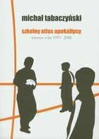 Szkolny atlas apokalipsy wiersze z lat 1997-2006