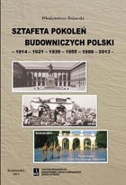 Sztafeta pokoleń budowniczych Polski -1914-1921-1939-1955-1988-2013-