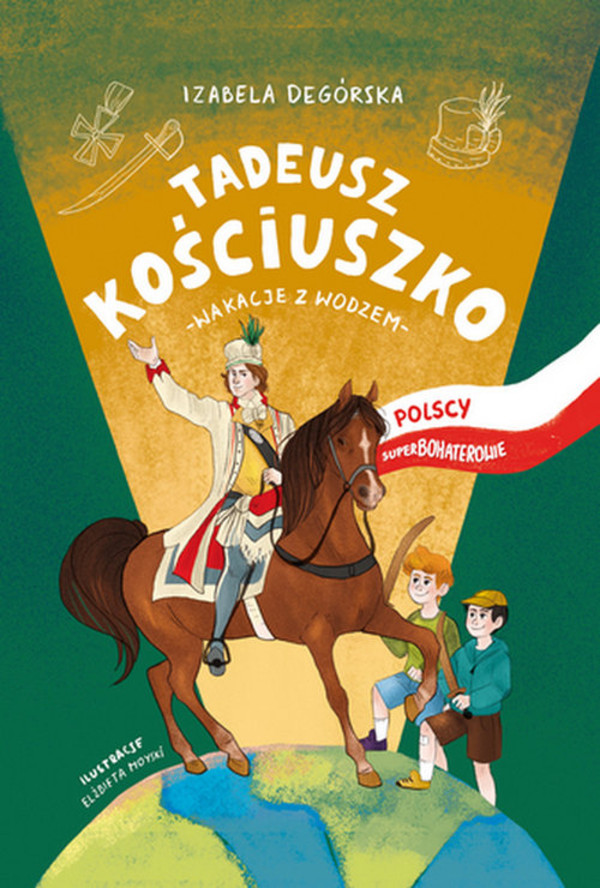 Tadeusz Kościuszko. Wakacje z wodzem Polscy superbohaterowie