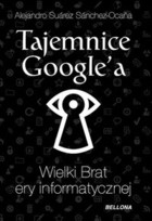 Tajemnice Google`a Wielki brat ery informatycznej