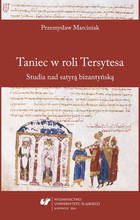 Taniec w roli Tersytesa - 03 Bizantyński Lukian - Teodor Prodromos i jego satyry