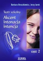 Teatr szkolny Akcent, intonacja, intencja Część 2