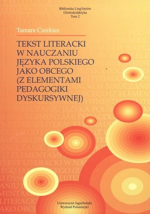 Tekst literacki w nauczaniu języka polskiego jako obcego (z elementami pedagogiki dyskursywnej)