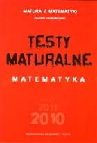 TESTY MATURALNE MATEMATYKA Matura z matematyki Poziom rozszerzony 2010, 2011