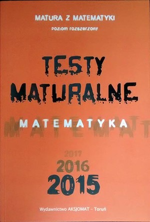 Testy maturalne Matematyka Matura z matematyki Poziom rozszerzony 2015 2016 2017