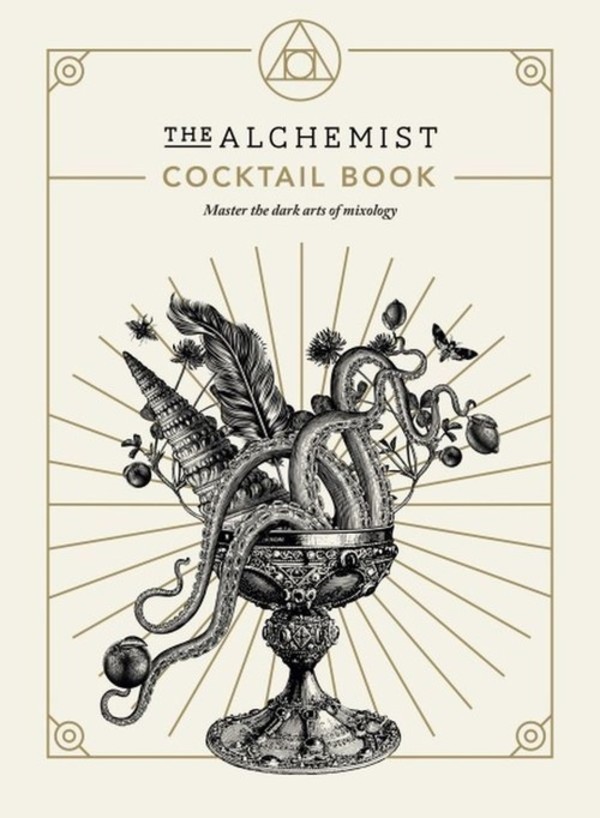 The Alchemist Cocktail Book Master the dark arts of mixology