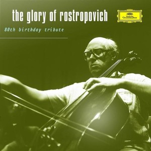 The Glory Of Rostropovich - 80th Birthday Tribute