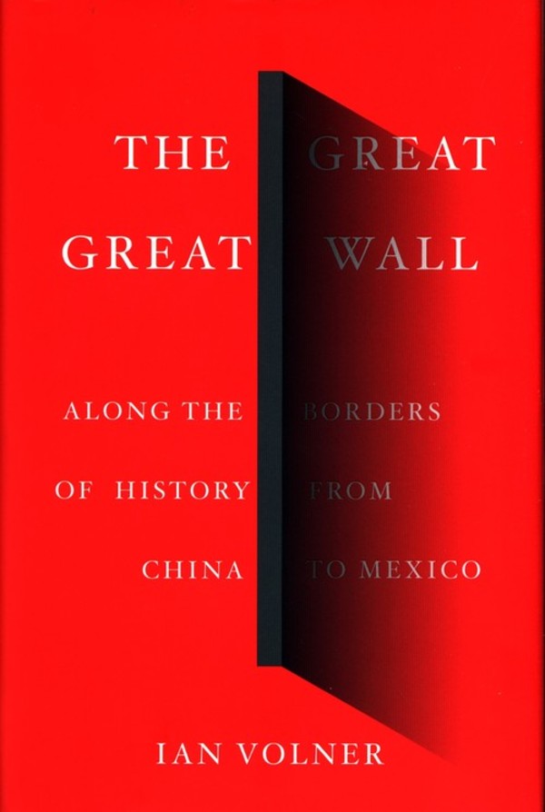 The Great Great Wall Along the Borders of history from China to Mexico