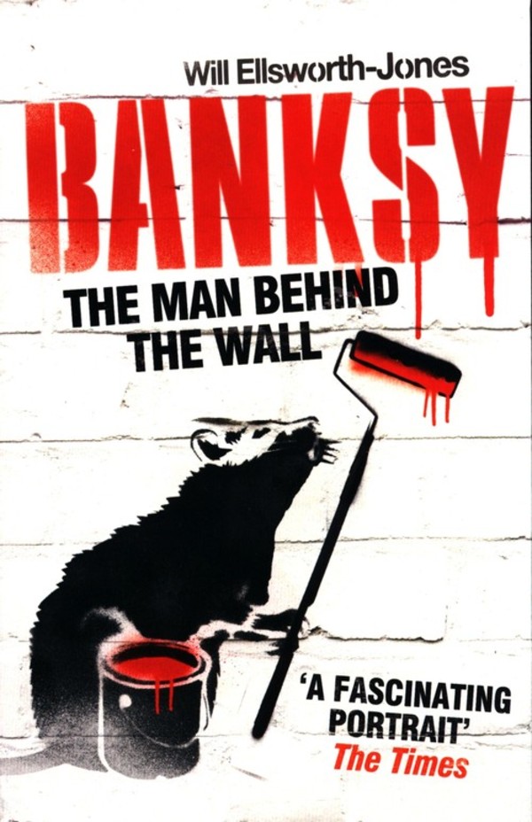 Banksy The Man Behind The Wall