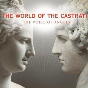 The World Of Castrati - The Voice Of Angels