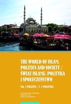 The world of islam. Politics and society / Świat islamu. Polityka i społeczeństwo Vol. 1 Politics / T. 1 Polityka