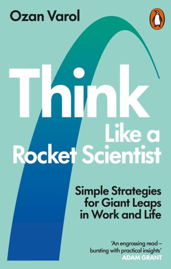 Think Like a Rocket Scientist Simple Strategies for Giant Leaps in Work and Life
