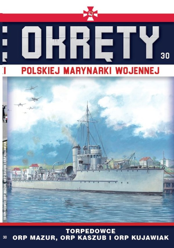 Okręty Polskiej Marynarki Wojennej Tom 30 Torpedowce ORP Mazur, ORP Kaszub i ORP Kujawiak