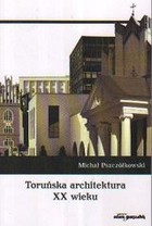 Toruńska architektura XX wieku