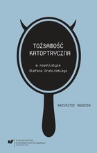 Tożsamość katoptryczna w nowelistyce Stefana Grabińskiego - 03 Rozdz. 3. Komuni(kacj)a; Zakończenie; Bibliografia