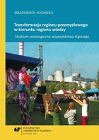 Transformacja regionu przemysłowego w kierunku regionu wiedzy - 06 Rozdz. 6, cz. 1. Analiza cech kierunków przemian rozwojowych w regionie przemysłowym